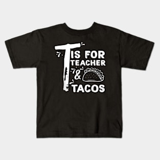 T Is For Teacher and Tacos, For Teacher & Tacos Lovers Kids T-Shirt